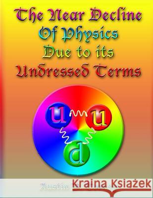 The Near Decline in Physics Due to its Undressed Terms Torney, Austin P. 9781484888452 Createspace - książka