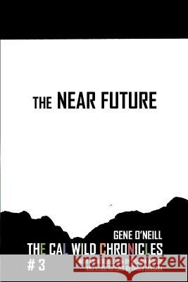 The Near Future: The Cal Wild Chronicles #3 Michael Bailey, Meghan Arcuri, Orion Zangara 9780996149365 Written Backwards - książka