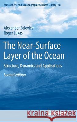 The Near-Surface Layer of the Ocean: Structure, Dynamics and Applications Soloviev, Alexander 9789400776203 Springer - książka