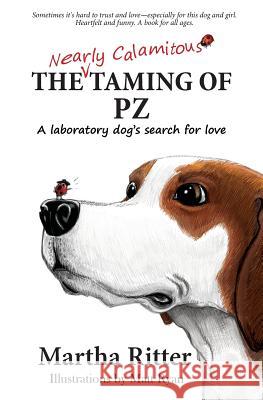 The Nearly Calamitous Taming of PZ: A laboratory dog's search for love Ritter, Martha 9780986381713 Bradley Street Press - książka