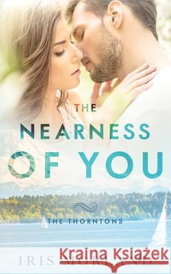 The Nearness of You: The Thorntons Book 1 Iris Morland 9781951063054 Blue Violet Press LLC - książka