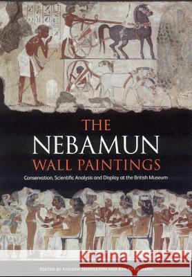 The Nebamun Wall Paintings: Conservation, Scientific Analysis and Display in the British Museum Andrew Middleton, Ken Uprichard 9781904982142 Archetype Publications Ltd - książka