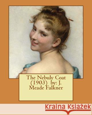 The Nebuly Coat (1903) by: J. Meade Falkner J. Meade Falkner 9781543010534 Createspace Independent Publishing Platform - książka