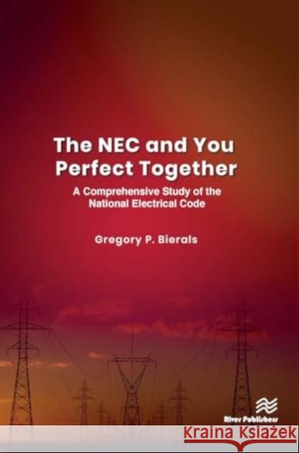 The NEC and You Perfect Together: A Comprehensive Study of the National Electrical Code Gregory P. Bierals 9788770042796 River Publishers - książka