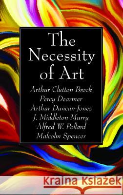 The Necessity of Art Arthur Clutton Brock Percy Dearmer Arthur Duncan-Jones 9781532670961 Wipf & Stock Publishers - książka