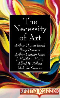 The Necessity of Art Arthur Clutton Brock, Percy Dearmer, Arthur Duncan-Jones 9781532670978 Wipf & Stock Publishers - książka