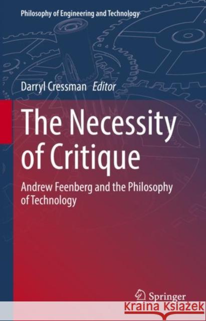 The Necessity of Critique: Andrew Feenberg and the Philosophy of Technology Cressman, Darryl 9783031078767 Springer International Publishing - książka