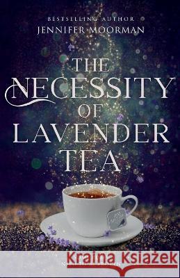 The Necessity of Lavender Tea: Mystic Water Series Book 2 Jennifer Moorman 9781734739510 Full Moon Press - książka