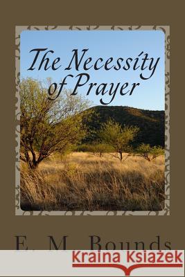 The Necessity of Prayer Edward M. Bounds E. M. Bounds 9781494993986 Createspace - książka