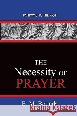 The Necessity of Prayer: Pathways To The Past Edward M Bounds 9781951497538 Published by Parables - książka