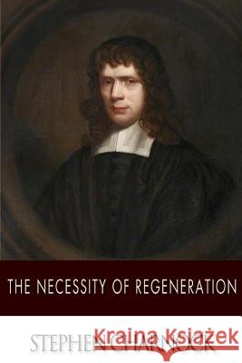 The Necessity of Regeneration Stephen Charnock 9781499625585 Createspace - książka