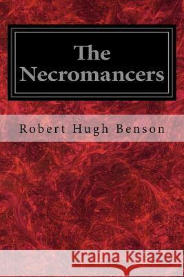 The Necromancers Robert Hugh Benson 9781979169240 Createspace Independent Publishing Platform - książka