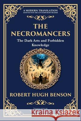 The Necromancers: A Chilling Tale of Spiritualism and Occult Horror Robert Hugh Benson Tim Zengerink 9781806290765 Library of Alexandria - książka
