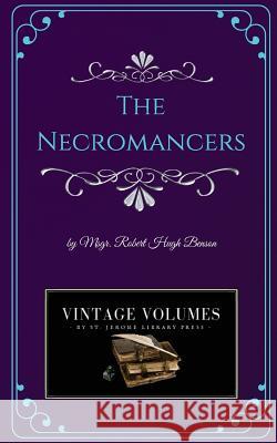 The Necromancers: A Novel of Victorian Fiction Msgr Robert Hugh Benson 9781727857016 Createspace Independent Publishing Platform - książka