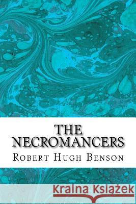 The Necromancers: (Robert Hugh Benson Classics Collection) Robert Hug 9781508605492 Createspace - książka