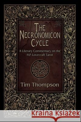 The Necronomicon Cycle: A Literary Commentary on The H.P. Lovecraft Tarot Daryl Hutchinson Tim Thompson 9781890399849 Black Moon Publishing - książka