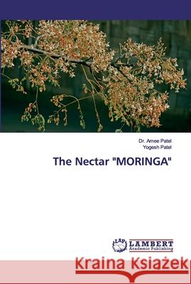 The Nectar MORINGA Patel, Amee 9786200252210 LAP Lambert Academic Publishing - książka