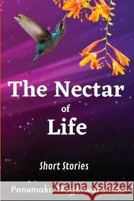 The Nectar of Life: (Short Stories) Penumaka Nageswarao Kasturi Vijayam 9788196056223 Kasturi Vijayam -Sud - książka