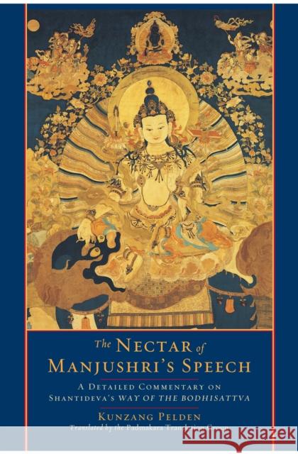 The Nectar of Manjushri's Speech: A Detailed Commentary on Shantideva's Way of the Bodhisattva Kunzang Pelden 9781590306994 Shambhala Publications - książka