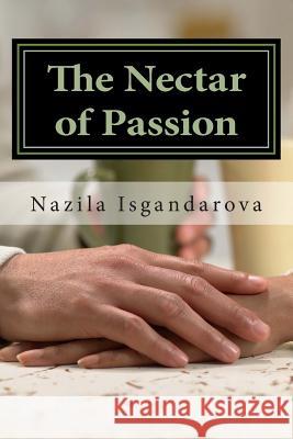 The Nectar of Passion Nazila Isgandarova 9781481925969 Createspace - książka