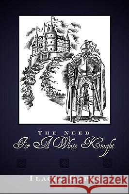 The Need For A White Knight Ilacia Caple 9781438950570 Authorhouse - książka