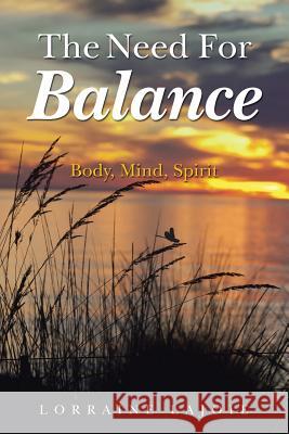 The Need for Balance: Body, Mind, Spirit Lorraine Lajoie 9781452518541 Balboa Press - książka