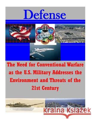 The Need for Conventional Warfare as the U.S. Military Addresses the Environment and Threats of the 21st Century United States Marine Corps Command and G Inc Penn 9781519761316 Createspace Independent Publishing Platform - książka