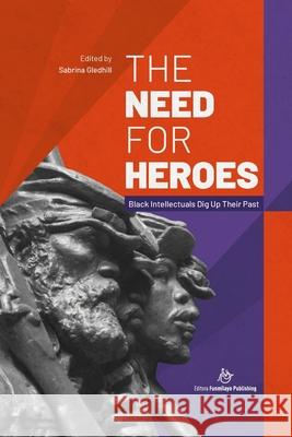 The Need for Heroes: Black Intellectuals Dig Up Their Past W. E. B. D Arthur Alfonso Schomburg William Cooper Nell 9781999675691 Editora Funmilayo Publishing - książka