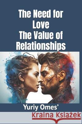 The Need for Love: The Value of Relationships Yuriy Omes'   9798852650290 Independently Published - książka