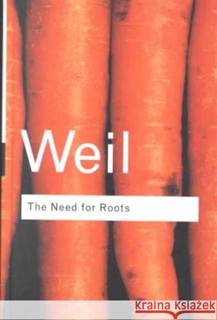 The Need for Roots: Prelude to a Declaration of Duties Towards Mankind Weil, Simone 9780415271011 Routledge - książka