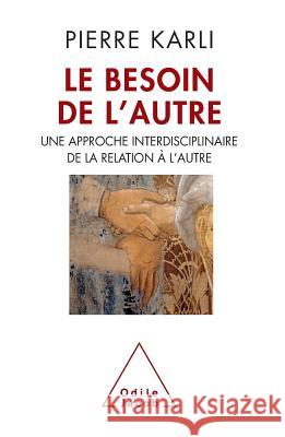 The Need for the Other / Le Besoin de l'autre: Une approche interdisciplinaire de la relation ? l'autre Pierre Karli 9782738125941 Odile Jacob - książka