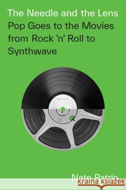 The Needle and the Lens: Pop Goes to the Movies from Rock 'n' Roll to Synthwave Nate Patrin 9781517913243 University of Minnesota Press - książka