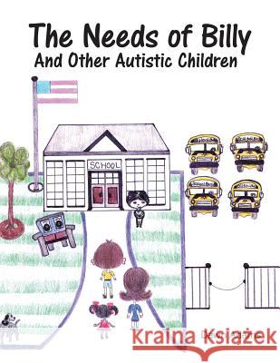 The Needs of Billy and Other Autistic Children Dawn Adams 9781496947772 Authorhouse - książka