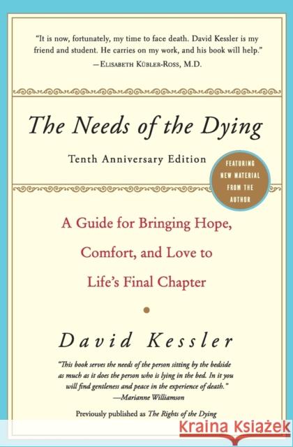 The Needs of the Dying: A Guide for Bringing Hope, Comfort, and Love to Life's Final Chapter Kessler, David 9780061137594 HarperCollins Publishers - książka