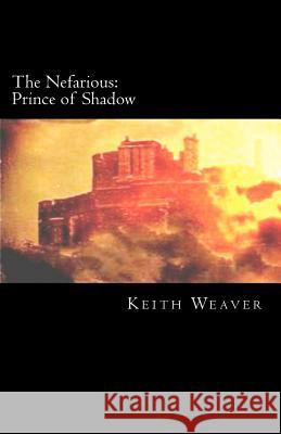 The Nefarious: Prince of Shadow Keith Weaver 9781467930475 Createspace - książka