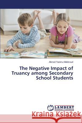 The Negative Impact of Truancy Among Secondary School Students Mahmoud Ahmed Tanimu 9783659537370 LAP Lambert Academic Publishing - książka