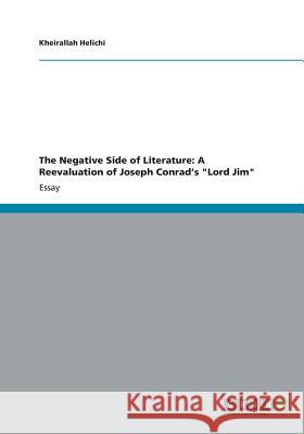 The Negative Side of Literature: A Reevaluation of Joseph Conrad's Lord Jim Helichi, Kheirallah 9783656341956 Grin Verlag - książka