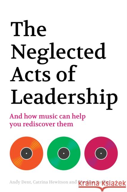 The Neglected Acts of Leadership: And how music can help you rediscover them Caroline Taylor 9781781339091 Rethink Press - książka