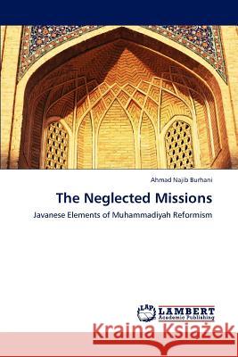 The Neglected Missions Ahmad Najib Burhani   9783846596104 LAP Lambert Academic Publishing AG & Co KG - książka