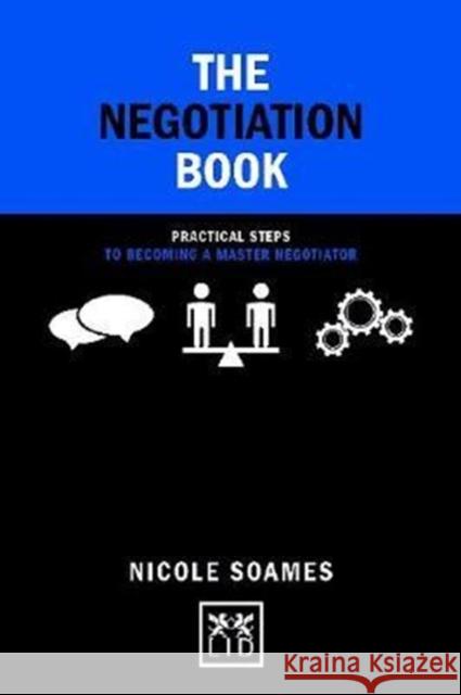 The Negotiation Book: Practical Steps to Becoming a Master Negotiator Nicole Soames 9781911498421 LID Publishing - książka