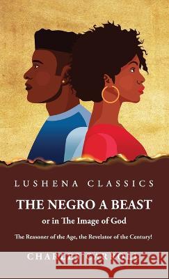 The Negro a Beast, or in the Image of God Charles Carroll 9781639237876 Lushena Books - książka