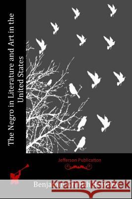 The Negro in Literature and Art in the United States Benjamin Griffith Brawley 9781516858446 Createspace - książka