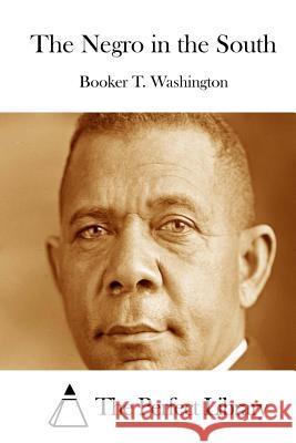 The Negro in the South Booker T. Washington The Perfect Library 9781512123906 Createspace - książka