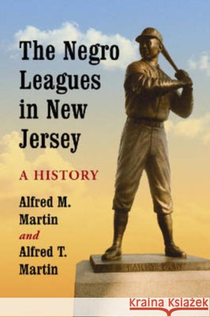 The Negro Leagues in New Jersey: A History Martin, Alfred M. 9780786439003 McFarland & Company - książka