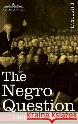 The Negro Question John Stuart Mill 9781646795635 Cosimo Classics - książka