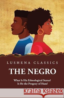 The Negro What Is His Ethnological Status? Is He the Progeny of Ham? Ariel 9781639237548 Lushena Books - książka
