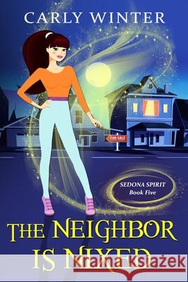 The Neighbor is Nixed (A Humorous Paranormal Cozy Mystery) Carly Winter 9781737372431 Carly Fall. LLC / Westward Publishing - książka