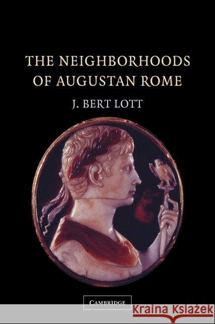 The Neighborhoods of Augustan Rome J. Bert Lott John Bert Lott Lott 9780521175494 Cambridge University Press - książka