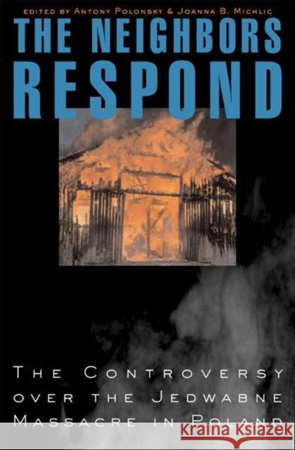 The Neighbors Respond: The Controversy Over the Jedwabne Massacre in Poland Polonsky, Antony 9780691113067 Princeton University Press - książka