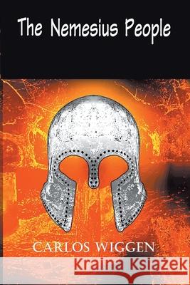 The Nemesius People Carlos Wiggen 9781665588607 Authorhouse UK - książka